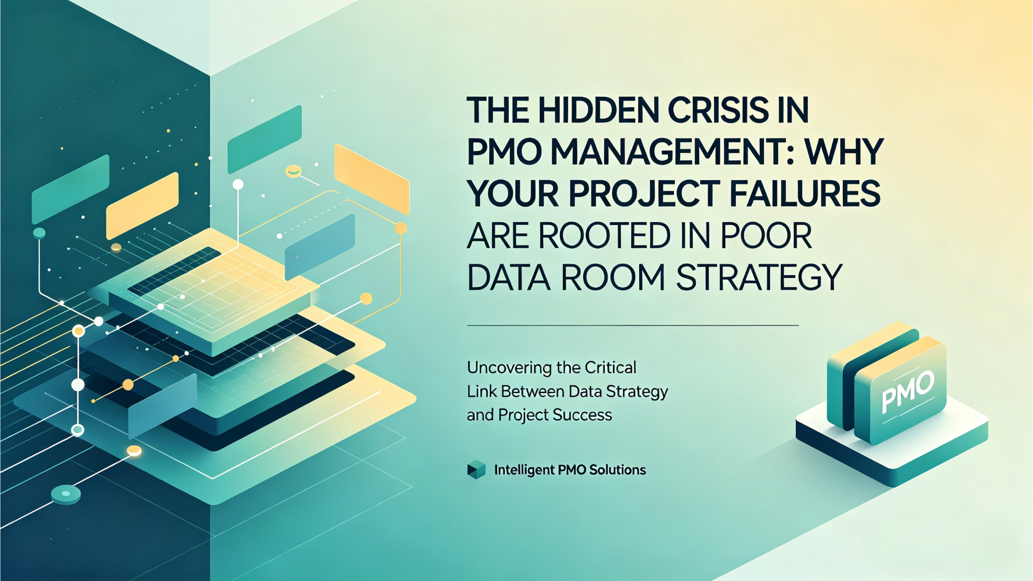 The Hidden Crisis in PMO Management: Why Your Project Failures Are Rooted in Poor Data Room Strategy