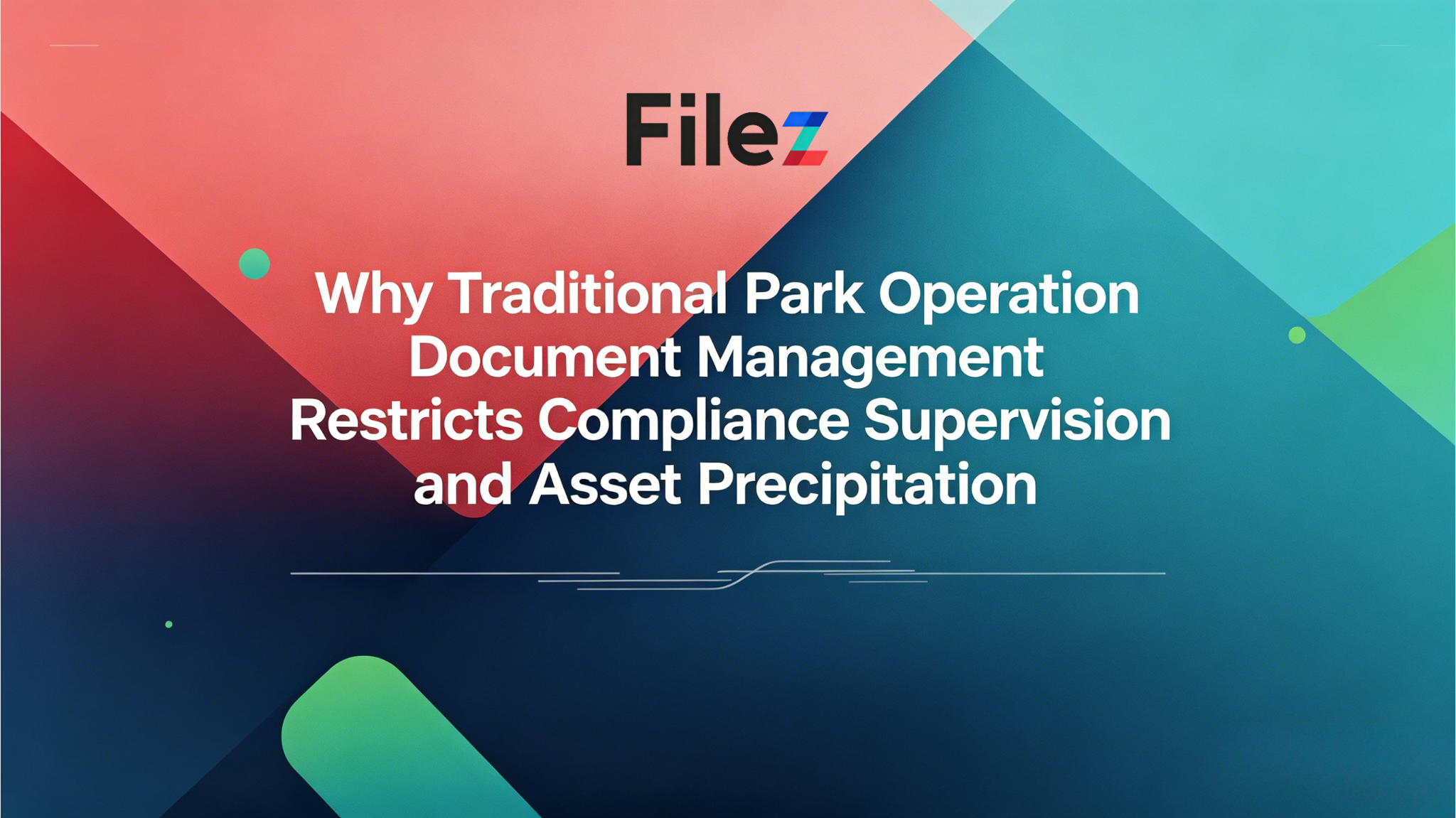 Why Traditional Park Operation Document Management Restricts Compliance Supervision and Asset Precipitation